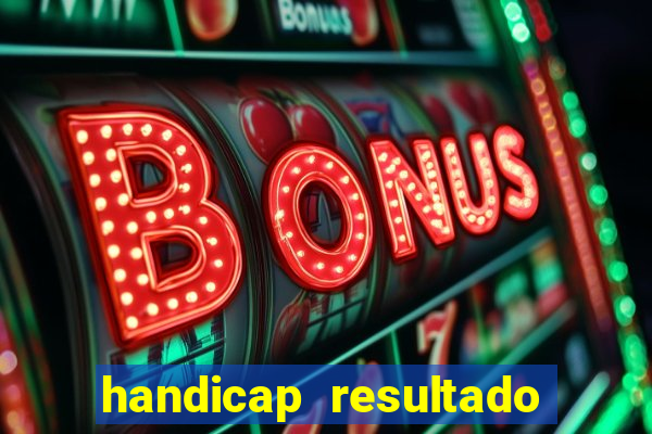 handicap resultado final - 2